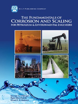 cover image of The Fundamentals of Corrosion and Scaling for Petroleum & Environmental Engineers